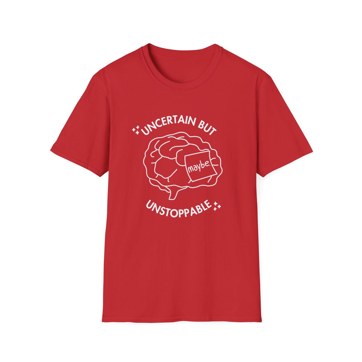 "Uncertain but Unstoppable" - Unisex T-Shirt