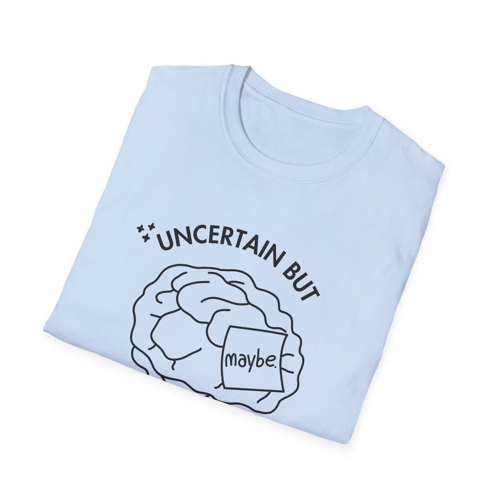 "Uncertain but Unstoppable" - Unisex T-Shirt