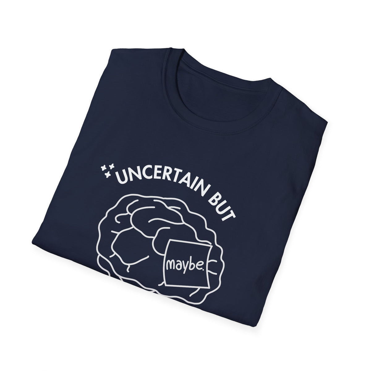 "Uncertain but Unstoppable" - Unisex T-Shirt