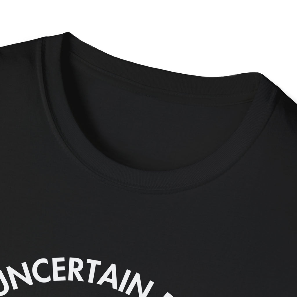 "Uncertain but Unstoppable" - Unisex T-Shirt