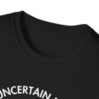 "Uncertain but Unstoppable" - Unisex T-Shirt