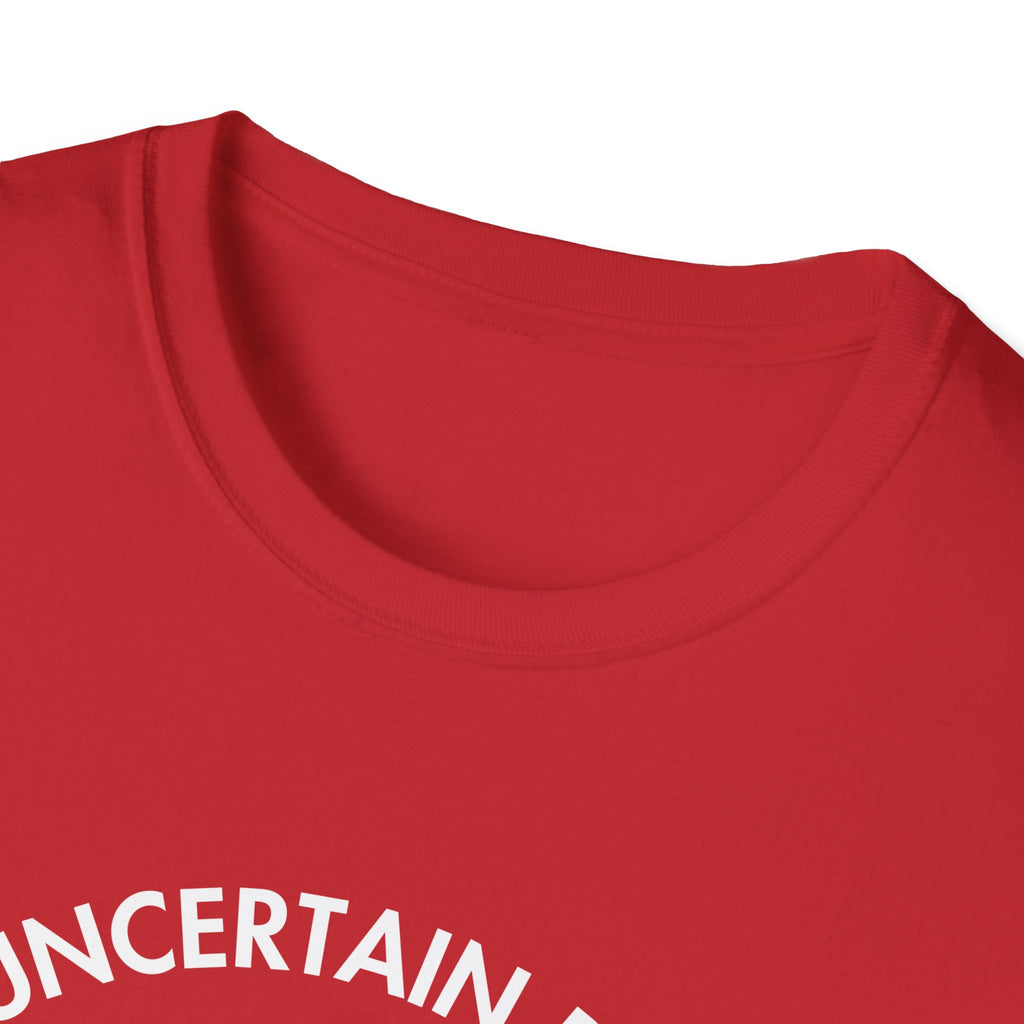 "Uncertain but Unstoppable" - Unisex T-Shirt