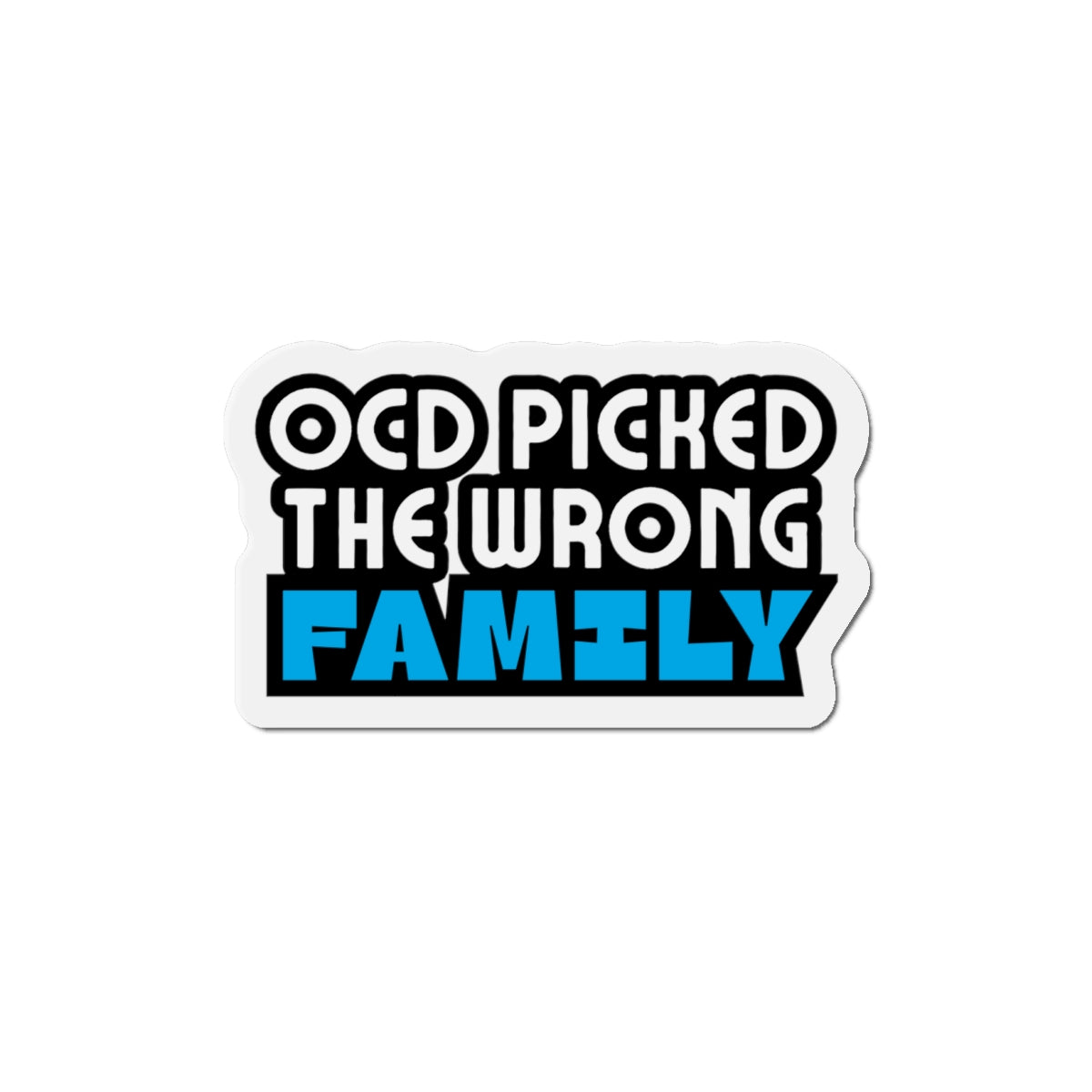 “OCD Picked the Wrong Family” - Die-Cut Magnet