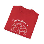 "Uncertain but Unstoppable" - Unisex T-Shirt