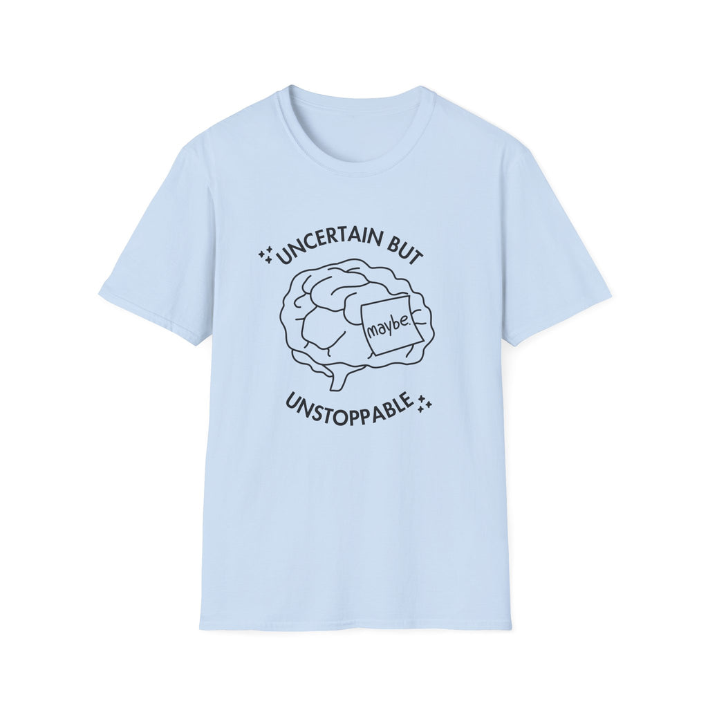 "Uncertain but Unstoppable" - Unisex T-Shirt