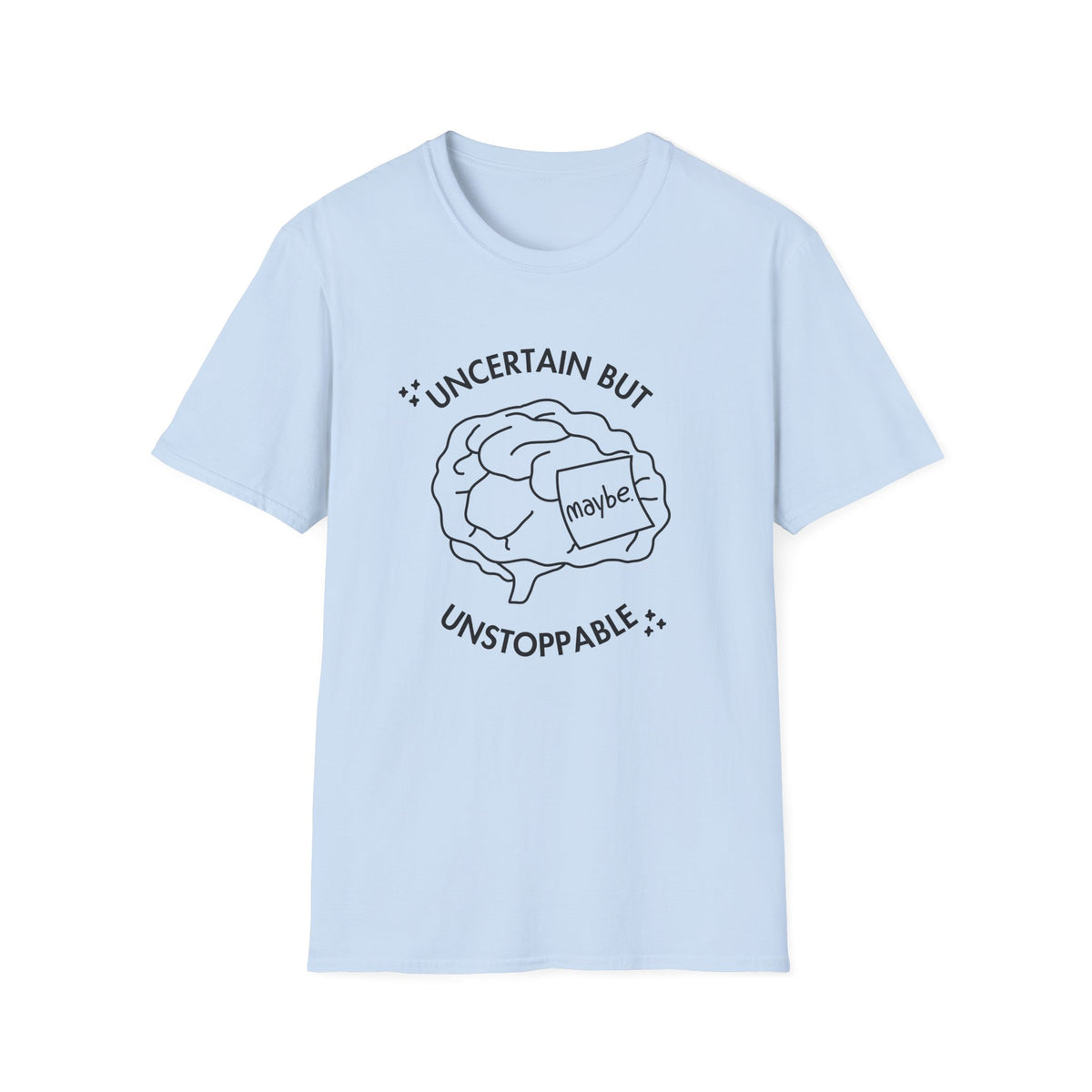 "Uncertain but Unstoppable" - Unisex T-Shirt