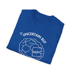 "Uncertain but Unstoppable" - Unisex T-Shirt
