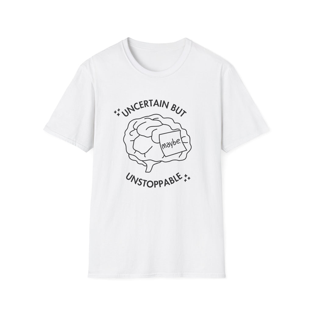 "Uncertain but Unstoppable" - Unisex T-Shirt