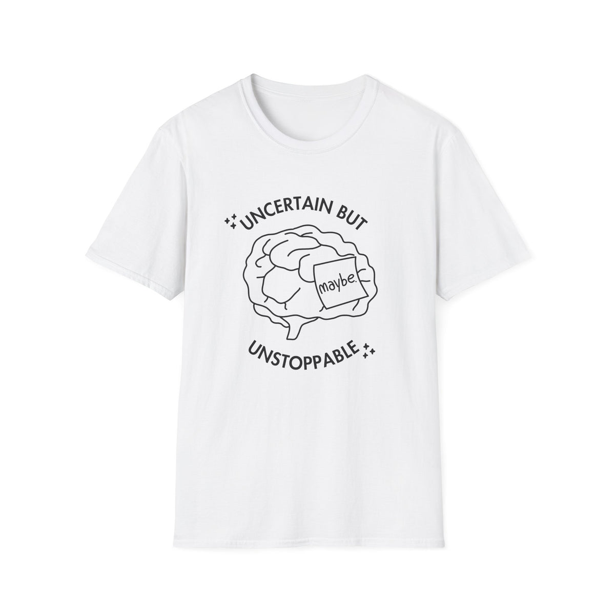 "Uncertain but Unstoppable" - Unisex T-Shirt