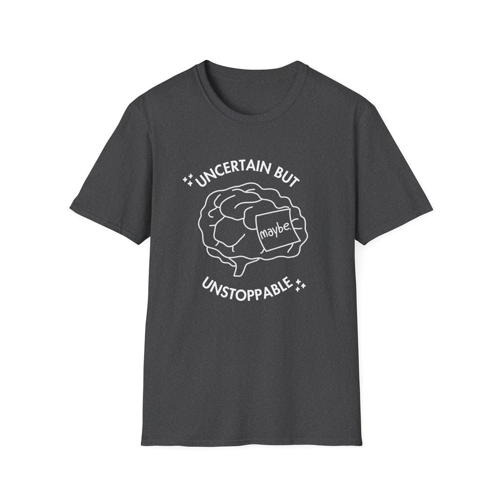 "Uncertain but Unstoppable" - Unisex T-Shirt