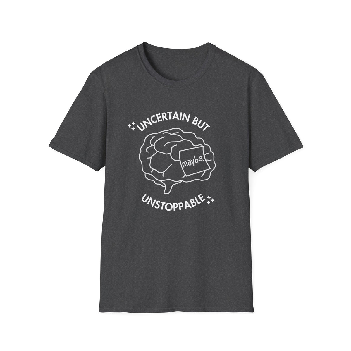 "Uncertain but Unstoppable" - Unisex T-Shirt