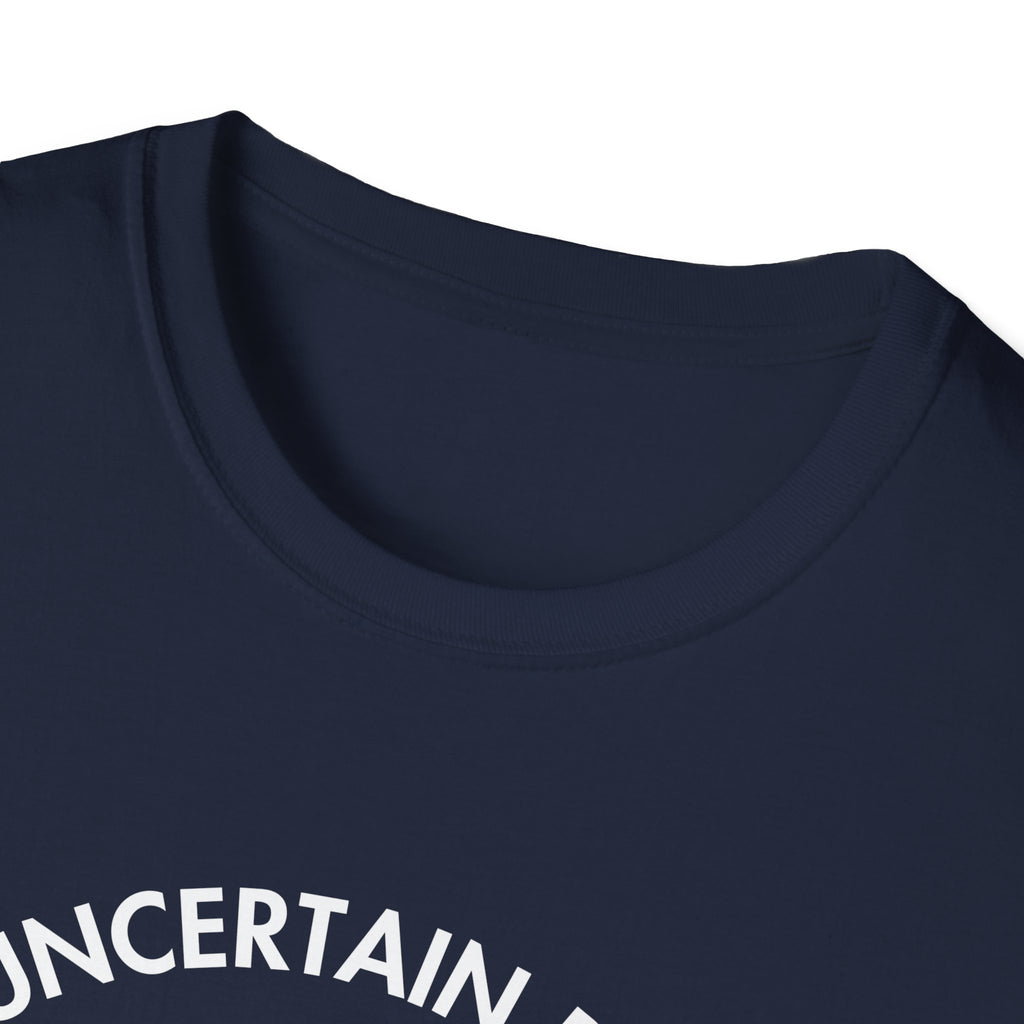 "Uncertain but Unstoppable" - Unisex T-Shirt