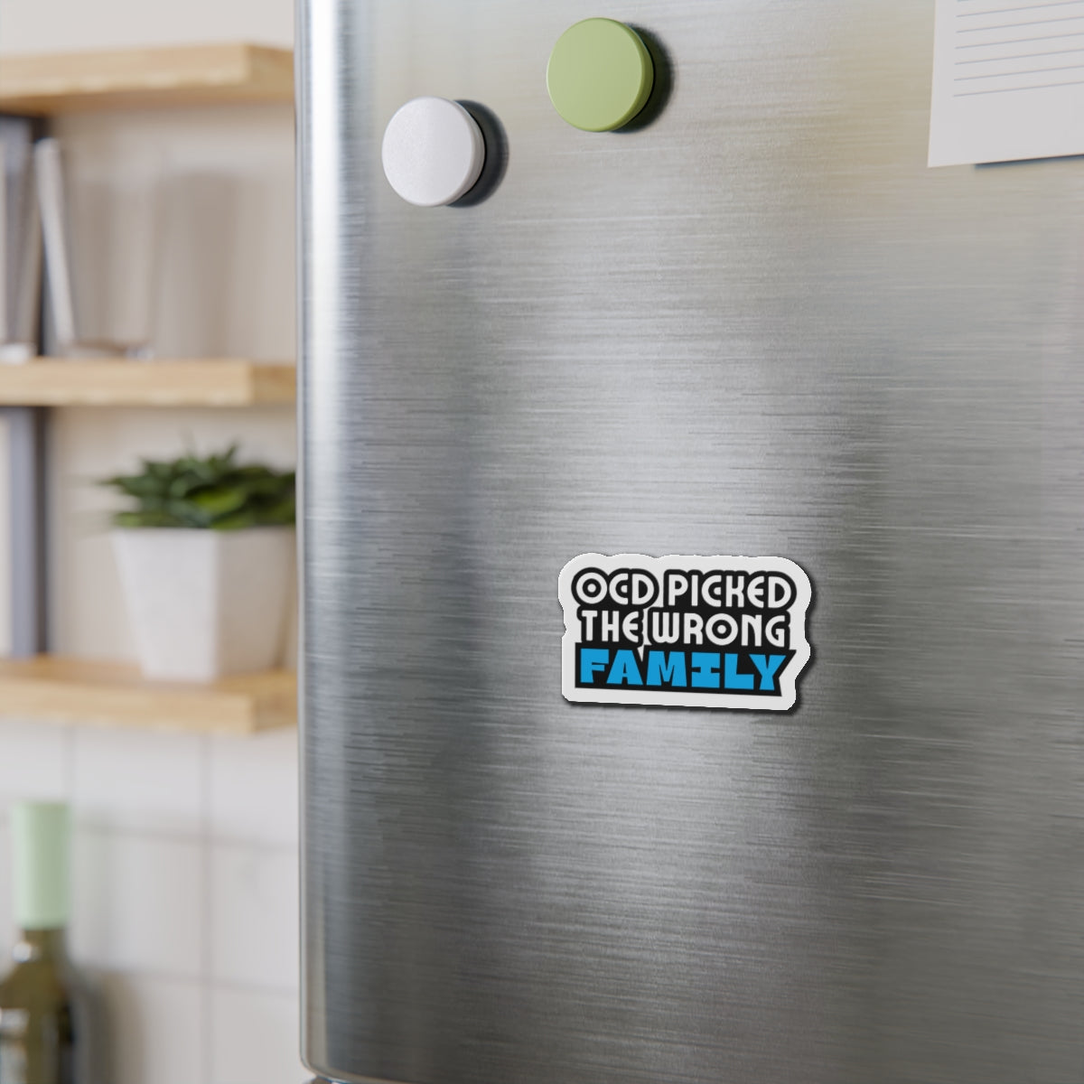 “OCD Picked the Wrong Family” - Die-Cut Magnet