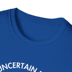 "Uncertain but Unstoppable" - Unisex T-Shirt