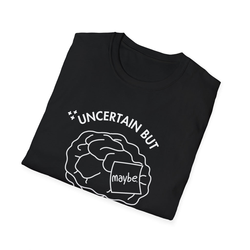 "Uncertain but Unstoppable" - Unisex T-Shirt