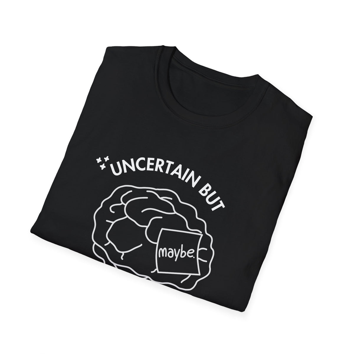"Uncertain but Unstoppable" - Unisex T-Shirt