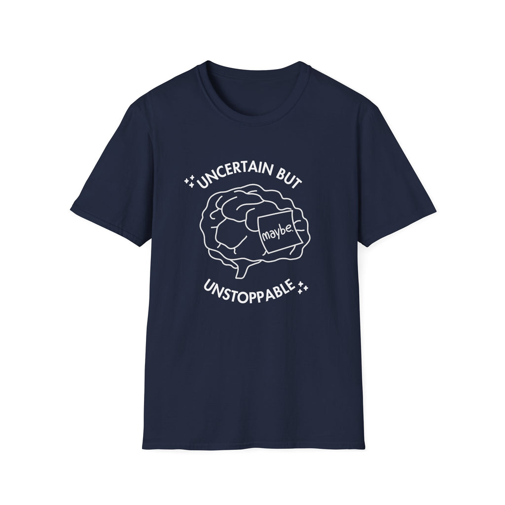 "Uncertain but Unstoppable" - Unisex T-Shirt