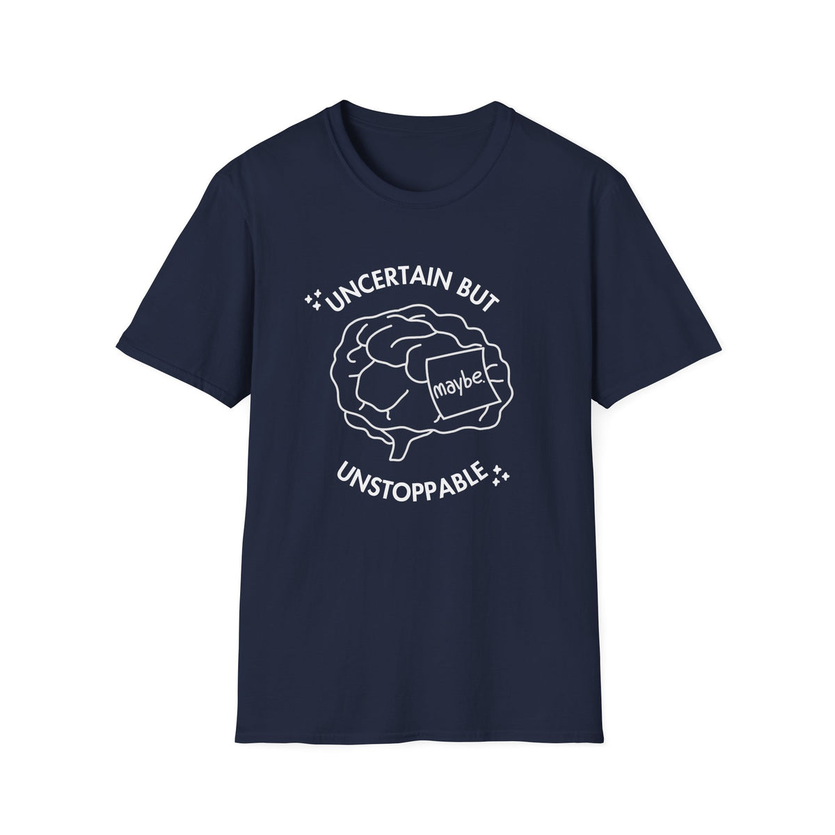 "Uncertain but Unstoppable" - Unisex T-Shirt
