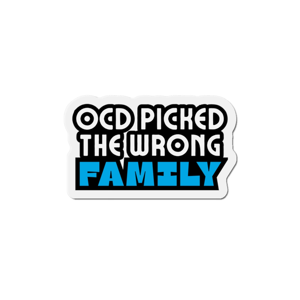 “OCD Picked the Wrong Family” - Die-Cut Magnet
