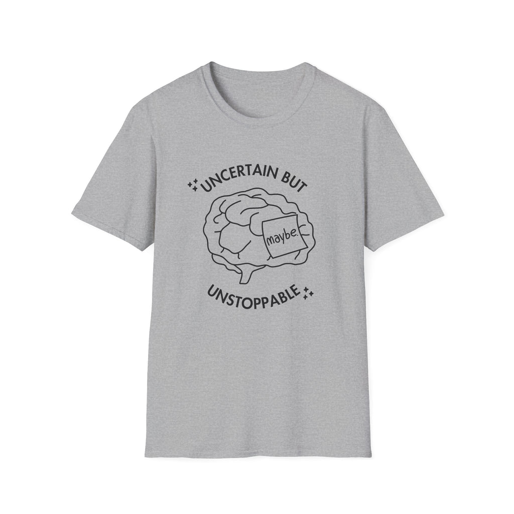 "Uncertain but Unstoppable" - Unisex T-Shirt