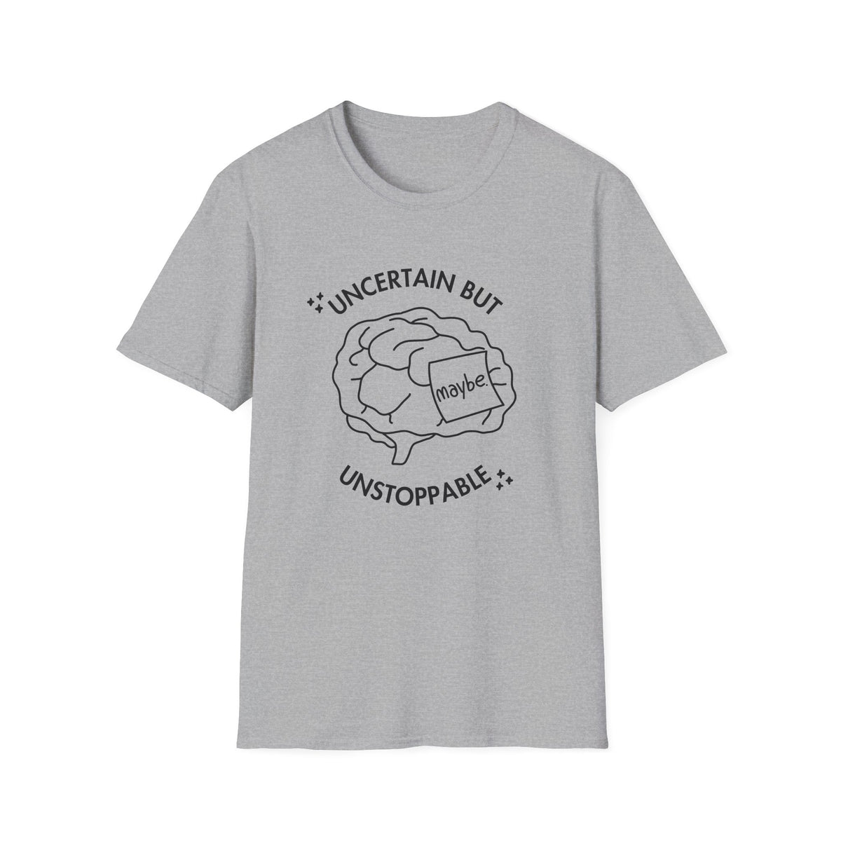 "Uncertain but Unstoppable" - Unisex T-Shirt