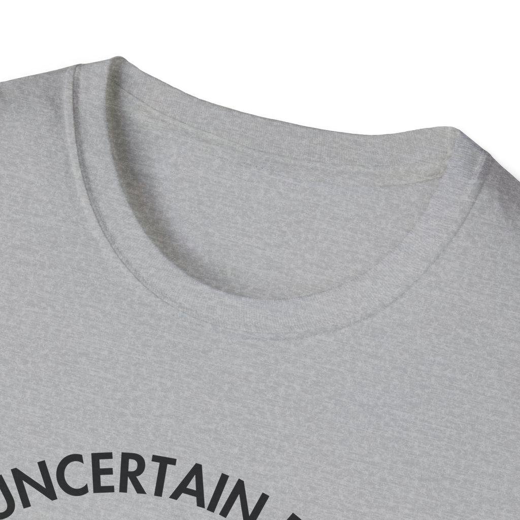 "Uncertain but Unstoppable" - Unisex T-Shirt