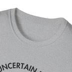 "Uncertain but Unstoppable" - Unisex T-Shirt