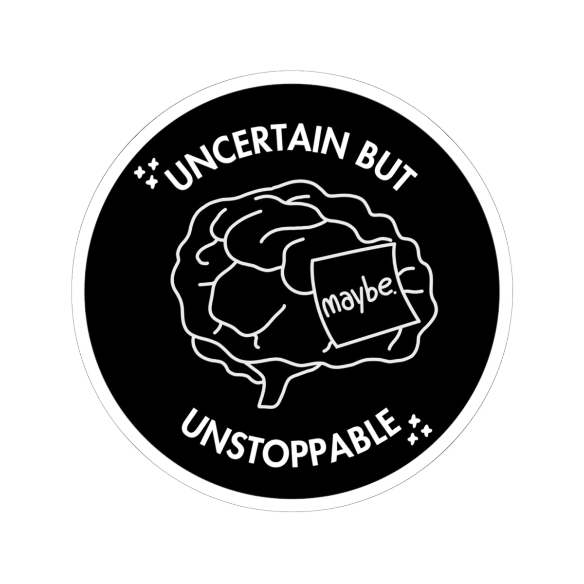 "Uncertain But Unstoppable” - Sticker
