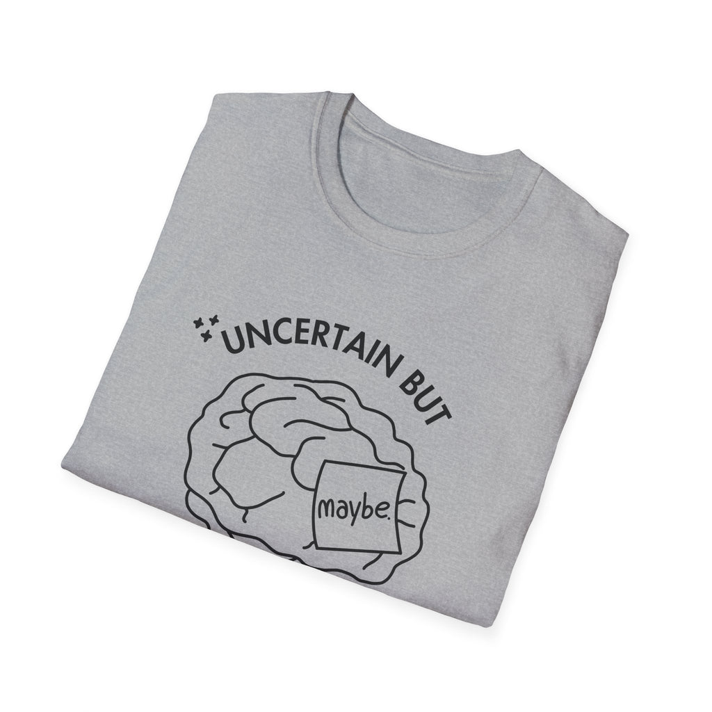 "Uncertain but Unstoppable" - Unisex T-Shirt