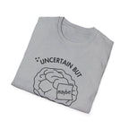 "Uncertain but Unstoppable" - Unisex T-Shirt