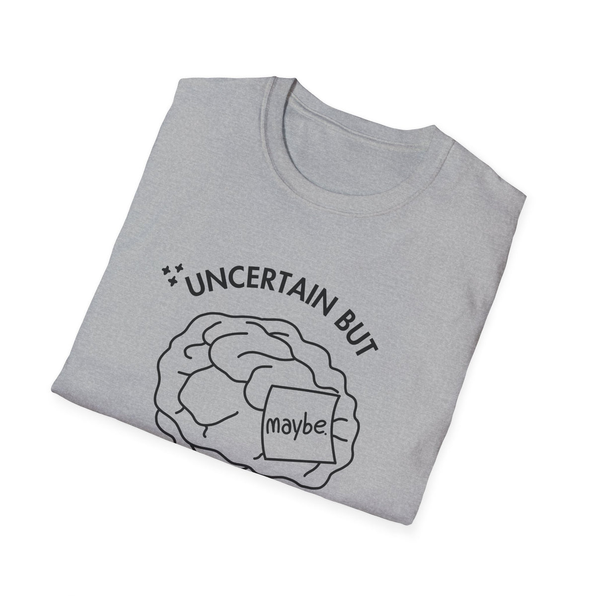 "Uncertain but Unstoppable" - Unisex T-Shirt