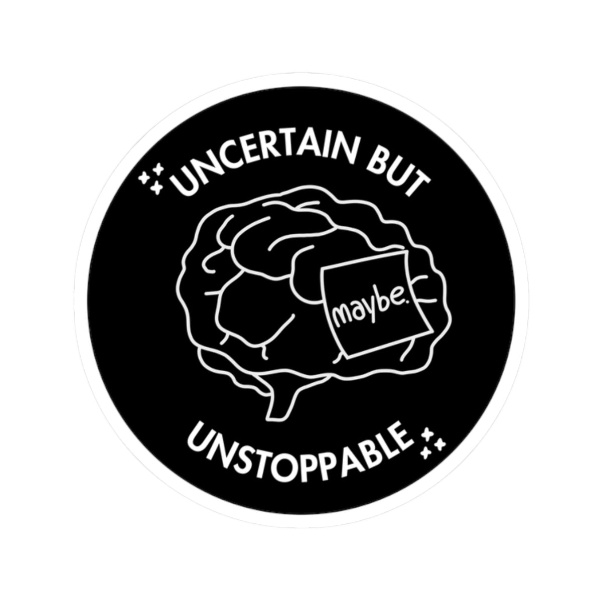 "Uncertain But Unstoppable” - Sticker