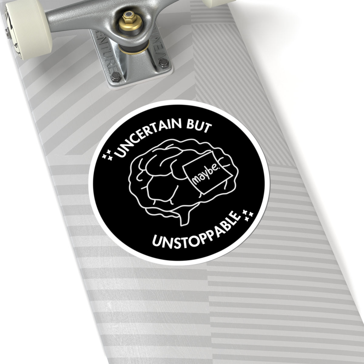 "Uncertain But Unstoppable” - Sticker