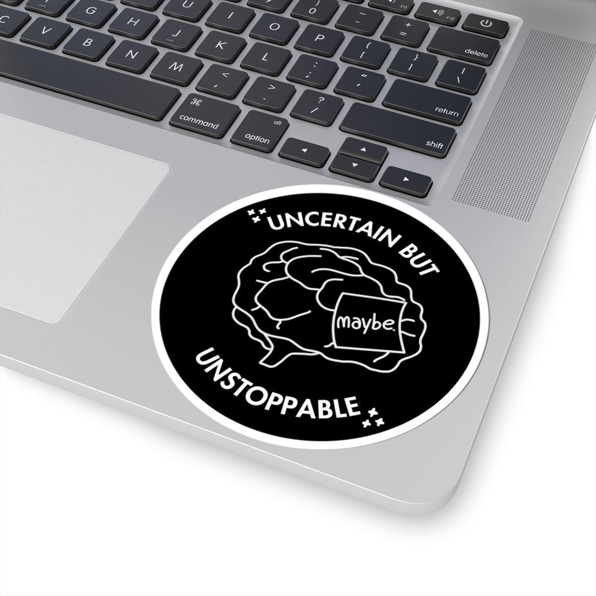 "Uncertain But Unstoppable” - Sticker