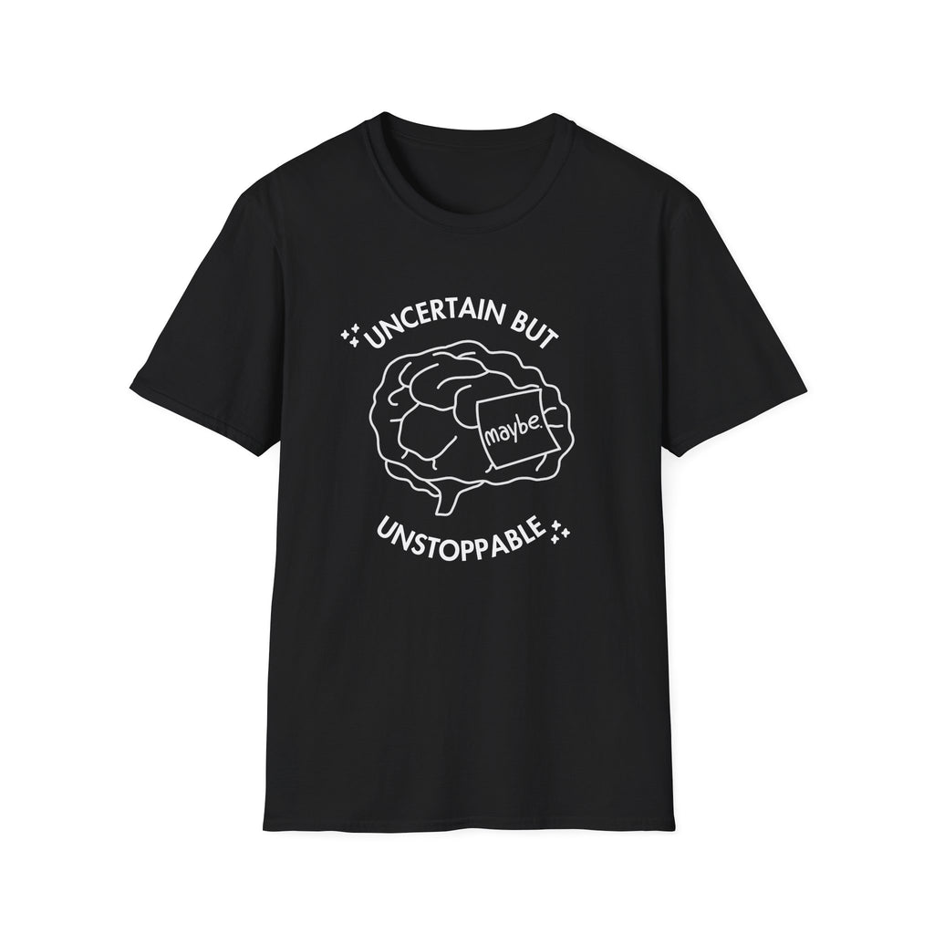 "Uncertain but Unstoppable" - Unisex T-Shirt