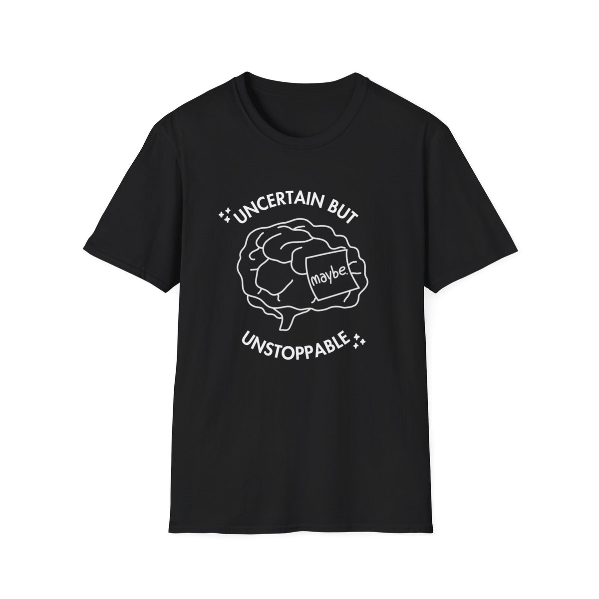 "Uncertain but Unstoppable" - Unisex T-Shirt