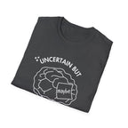 "Uncertain but Unstoppable" - Unisex T-Shirt