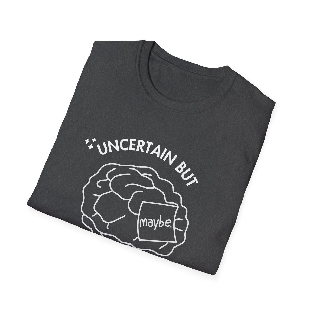 "Uncertain but Unstoppable" - Unisex T-Shirt