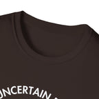 "Uncertain but Unstoppable" - Unisex T-Shirt