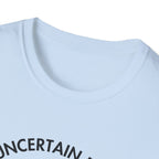 "Uncertain but Unstoppable" - Unisex T-Shirt