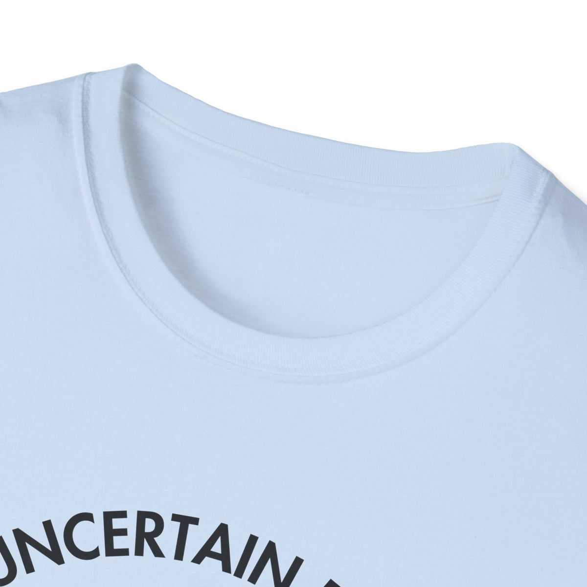 "Uncertain but Unstoppable" - Unisex T-Shirt