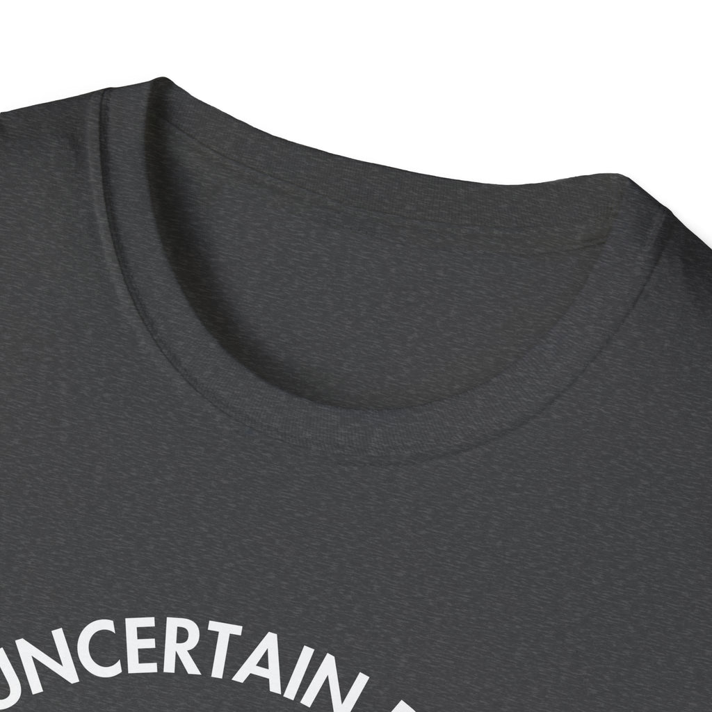 "Uncertain but Unstoppable" - Unisex T-Shirt