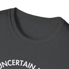 "Uncertain but Unstoppable" - Unisex T-Shirt