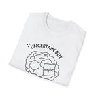 "Uncertain but Unstoppable" - Unisex T-Shirt