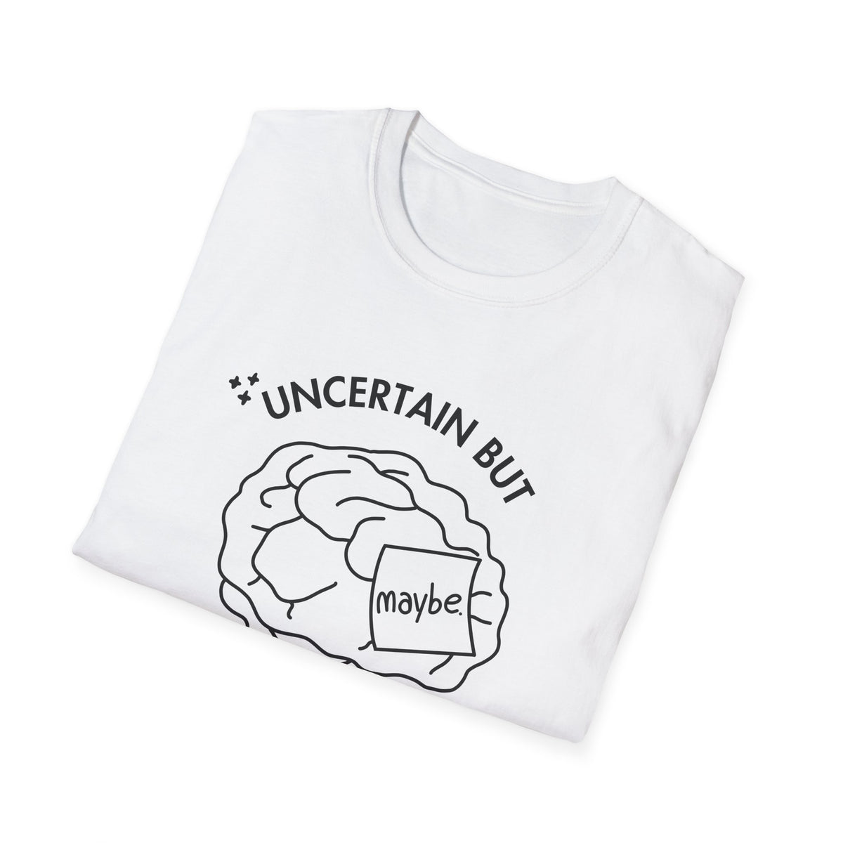"Uncertain but Unstoppable" - Unisex T-Shirt