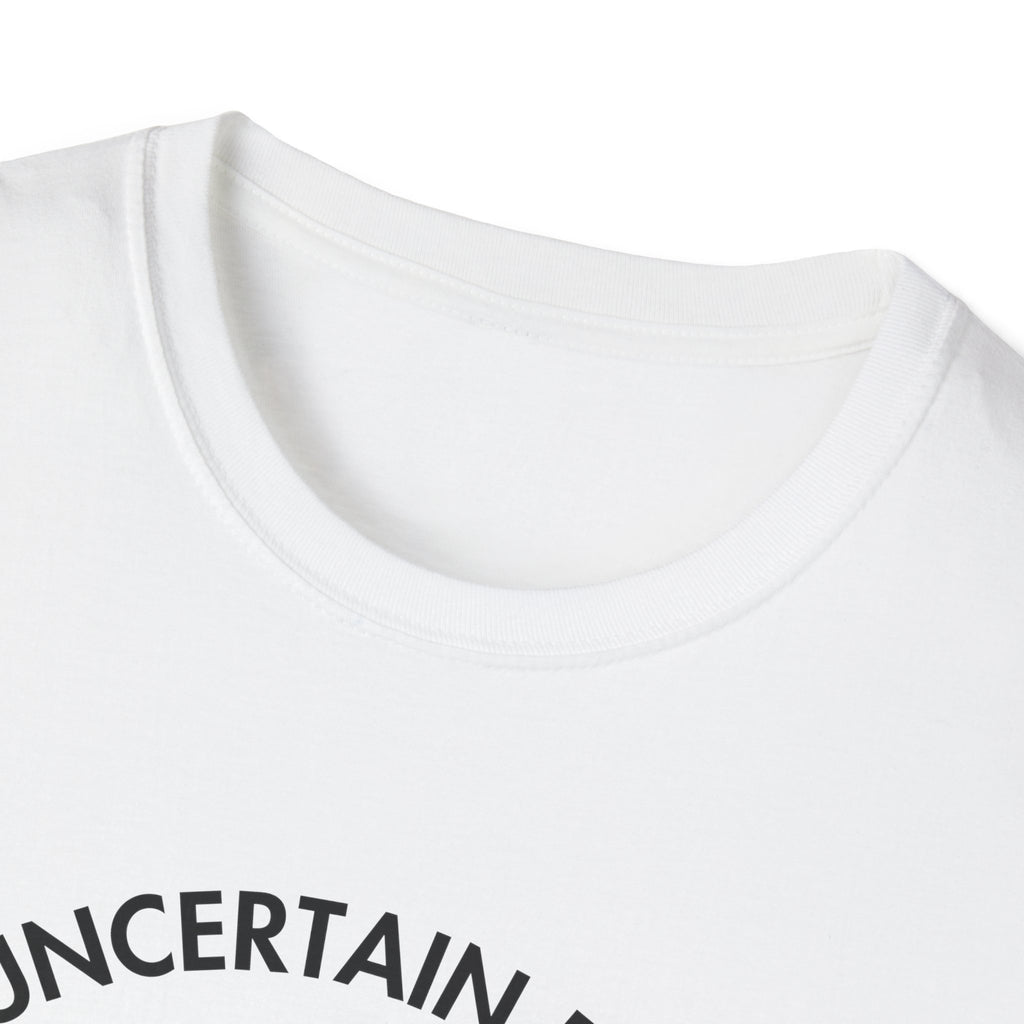"Uncertain but Unstoppable" - Unisex T-Shirt