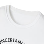 "Uncertain but Unstoppable" - Unisex T-Shirt