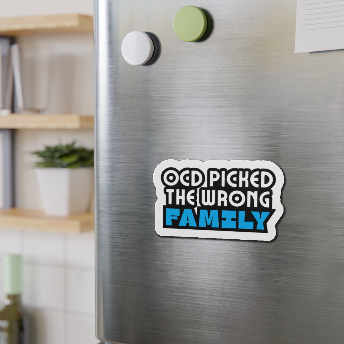 “OCD Picked the Wrong Family” - Die-Cut Magnet