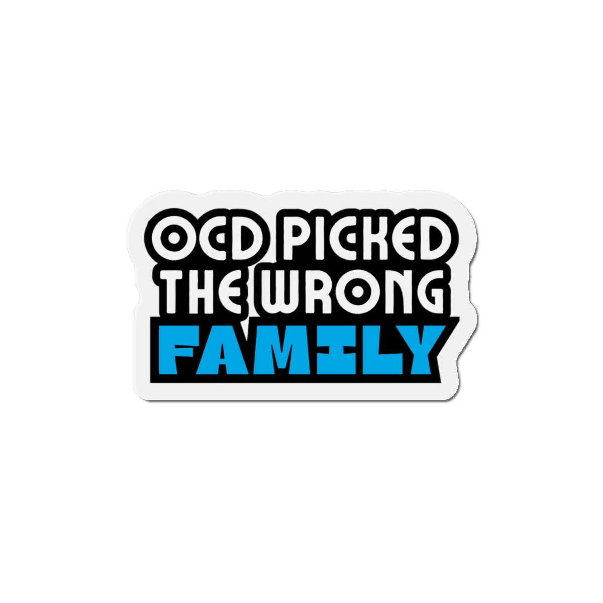 “OCD Picked the Wrong Family” - Die-Cut Magnet