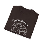 "Uncertain but Unstoppable" - Unisex T-Shirt